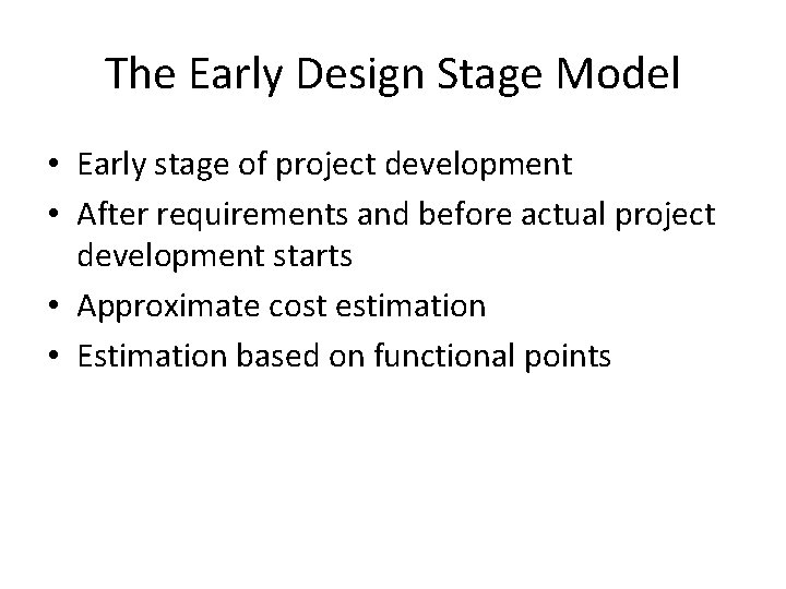 The Early Design Stage Model • Early stage of project development • After requirements