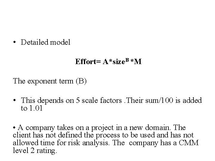  • Detailed model Effort= A*size. B *M The exponent term (B) • This