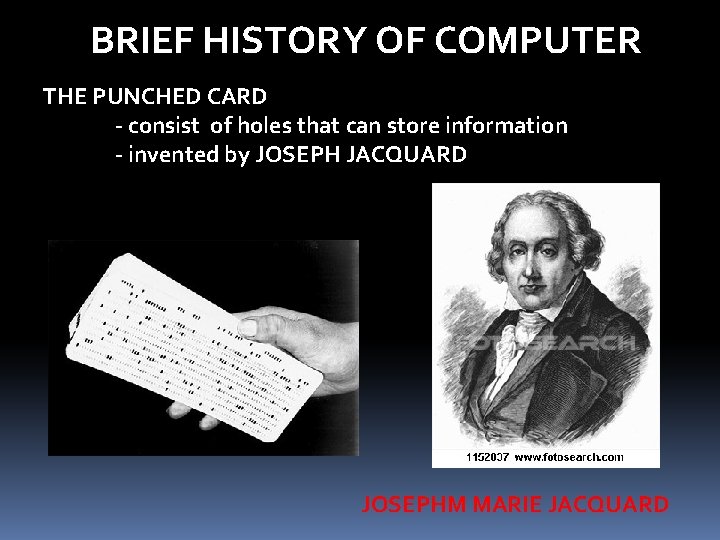 BRIEF HISTORY OF COMPUTER THE PUNCHED CARD - consist of holes that can store BRIEF HISTORY OF COMPUTER THE PUNCHED CARD - consist of holes that can store