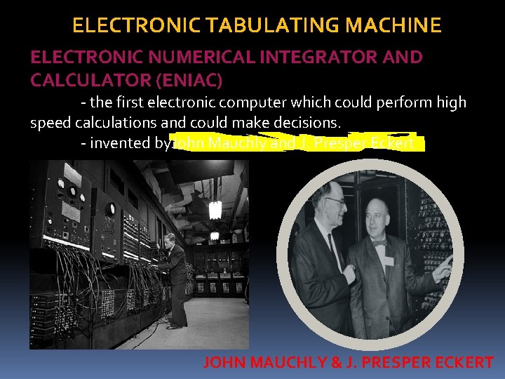 ELECTRONIC TABULATING MACHINE ELECTRONIC NUMERICAL INTEGRATOR AND CALCULATOR (ENIAC) - the first electronic computer ELECTRONIC TABULATING MACHINE ELECTRONIC NUMERICAL INTEGRATOR AND CALCULATOR (ENIAC) - the first electronic computer