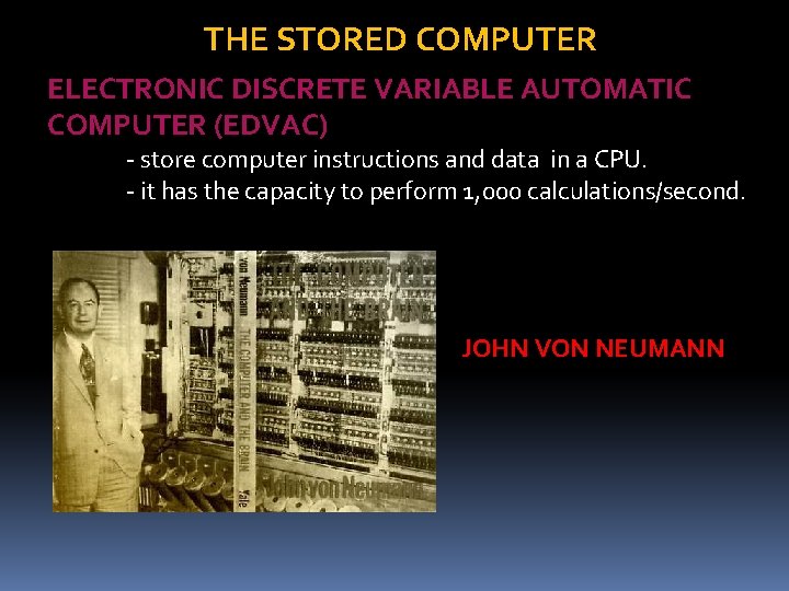 THE STORED COMPUTER ELECTRONIC DISCRETE VARIABLE AUTOMATIC COMPUTER (EDVAC) - store computer instructions and THE STORED COMPUTER ELECTRONIC DISCRETE VARIABLE AUTOMATIC COMPUTER (EDVAC) - store computer instructions and