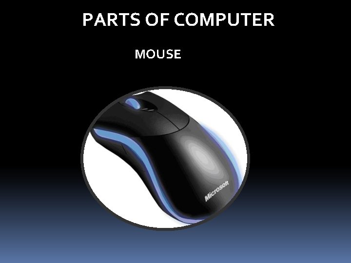 PARTS OF COMPUTER MOUSE PARTS OF COMPUTER MOUSE