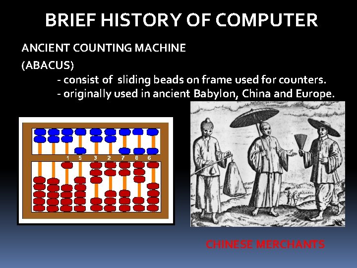 BRIEF HISTORY OF COMPUTER ANCIENT COUNTING MACHINE (ABACUS) - consist of sliding beads on BRIEF HISTORY OF COMPUTER ANCIENT COUNTING MACHINE (ABACUS) - consist of sliding beads on