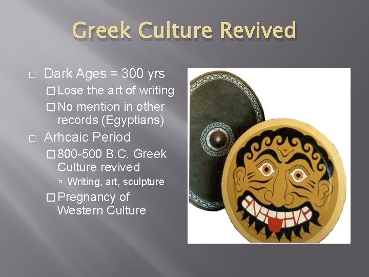 Greek Culture Revived � Dark Ages = 300 yrs � Lose the art of