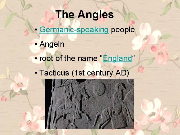 The Angles • Germanic-speaking people • Angeln • root of the name "England“ •