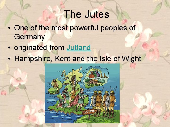 The Jutes • One of the most powerful peoples of Germany • originated from