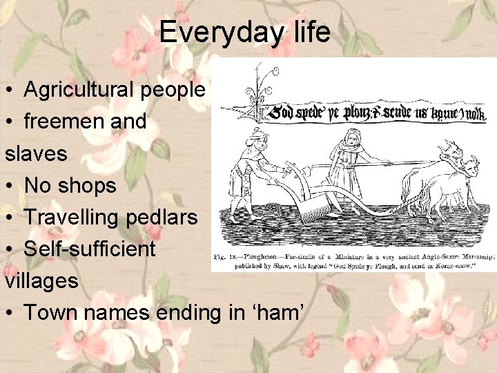 Everyday life • Agricultural people • freemen and slaves • No shops • Travelling
