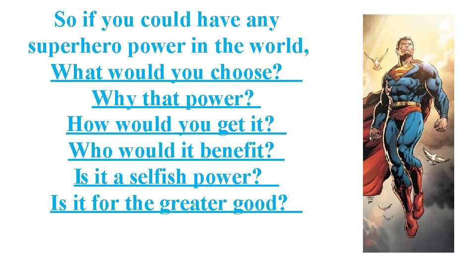So if you could have any superhero power in the world, What would you