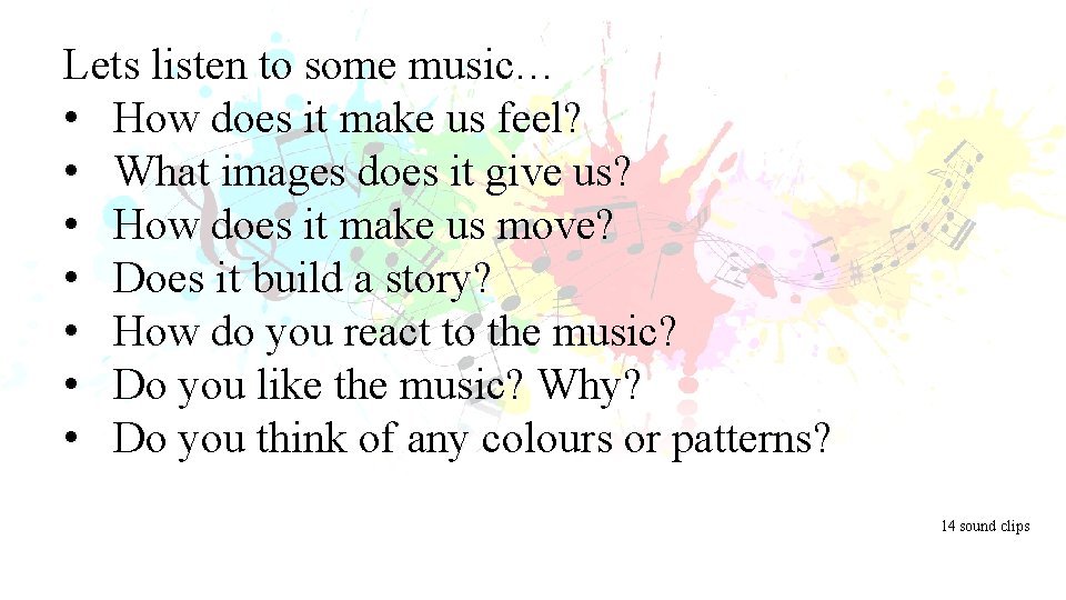 Lets listen to some music… • How does it make us feel? • What