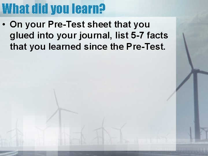 What did you learn? • On your Pre-Test sheet that you glued into your