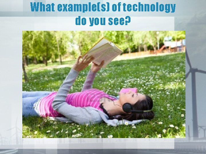 What example(s) of technology do you see? 