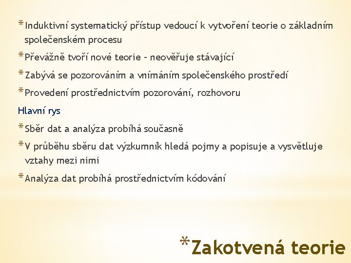 * Induktivní systematický přístup vedoucí k vytvoření teorie o základním společenském procesu * Převážně