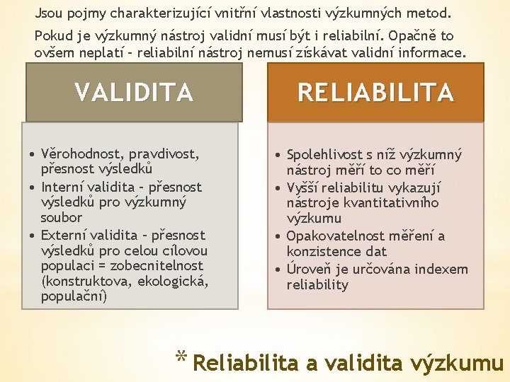 Jsou pojmy charakterizující vnitřní vlastnosti výzkumných metod. Pokud je výzkumný nástroj validní musí být