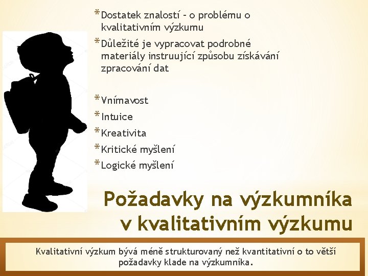 * Dostatek znalostí – o problému o kvalitativním výzkumu * Důležité je vypracovat podrobné