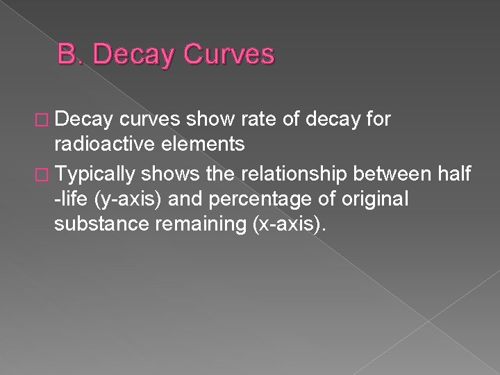B. Decay Curves � Decay curves show rate of decay for radioactive elements �