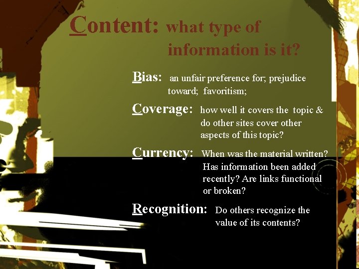 Content: what type of information is it? Bias: an unfair preference for; prejudice toward;