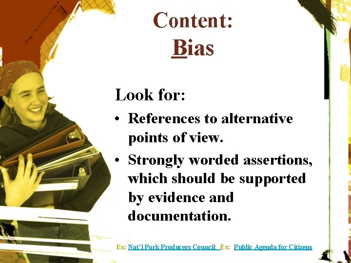 Content: Bias Look for: • References to alternative points of view. • Strongly worded