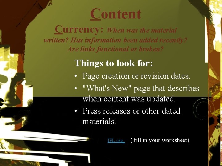 Content Currency: When was the material written? Has information been added recently? Are links