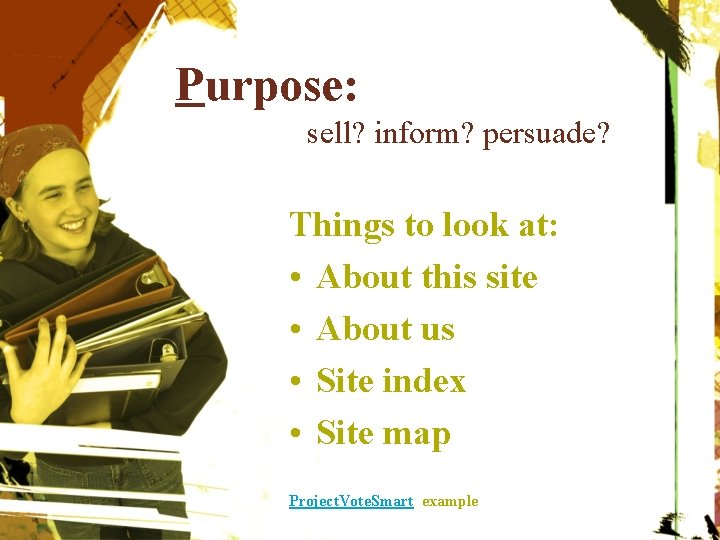 Purpose: sell? inform? persuade? Things to look at: • About this site • About