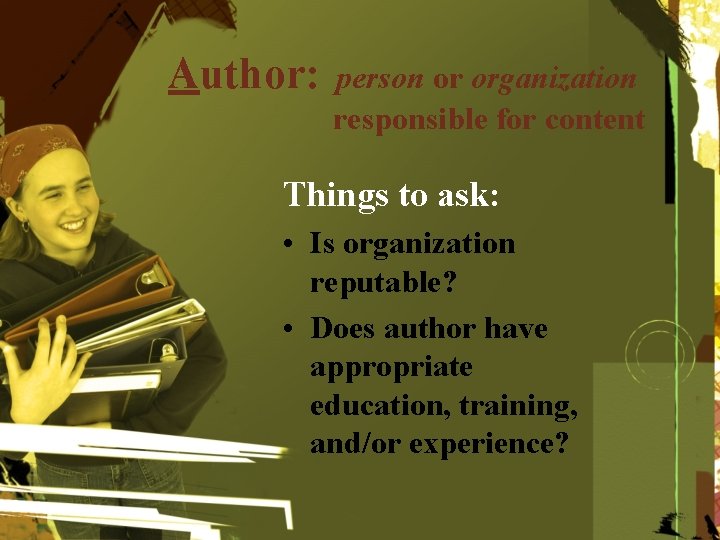 Author: person or organization responsible for content Things to ask: • Is organization reputable?