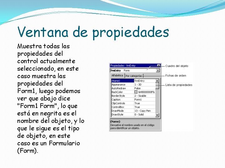 Ventana de propiedades Muestra todas las propiedades del control actualmente seleccionado, en este caso