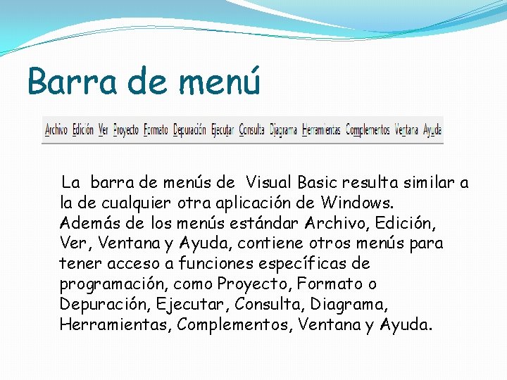 Barra de menú La barra de menús de Visual Basic resulta similar a la