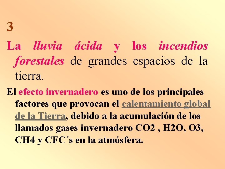 3 La lluvia ácida y los incendios forestales de grandes espacios de la tierra.