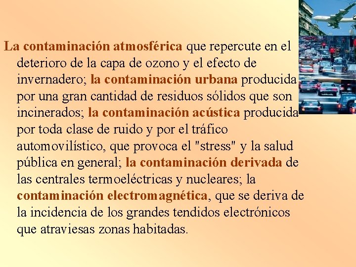 La contaminación atmosférica que repercute en el deterioro de la capa de ozono y