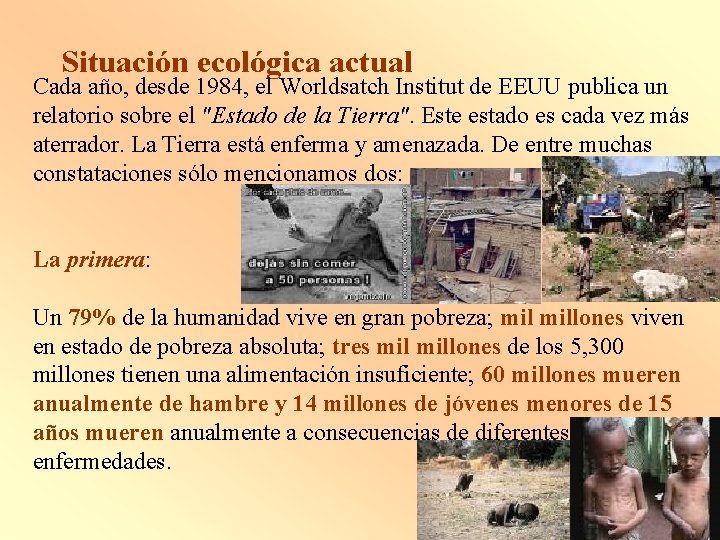 Situación ecológica actual Cada año, desde 1984, el Worldsatch Institut de EEUU publica un