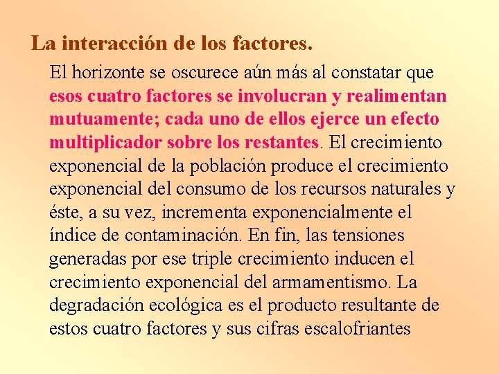 La interacción de los factores. El horizonte se oscurece aún más al constatar que