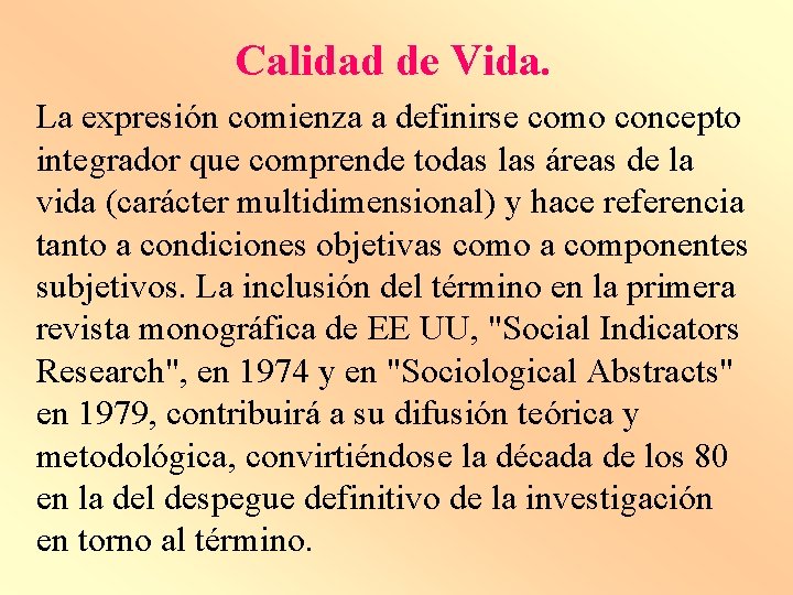 Calidad de Vida. La expresión comienza a definirse como concepto integrador que comprende todas