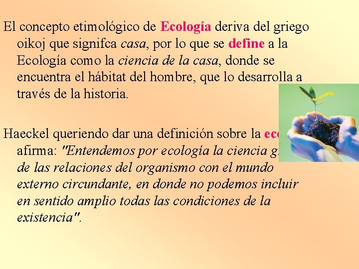 El concepto etimológico de Ecología deriva del griego oikoj que signifca casa, por lo