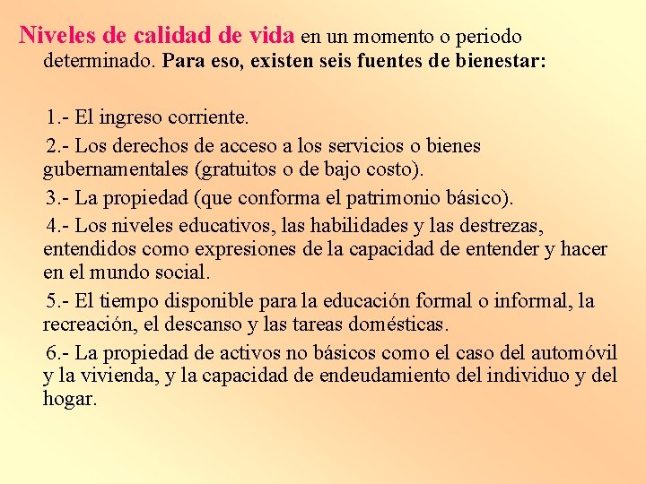 Niveles de calidad de vida en un momento o periodo determinado. Para eso, existen