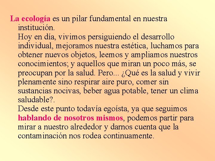 La ecología es un pilar fundamental en nuestra institución. Hoy en día, vivimos persiguiendo