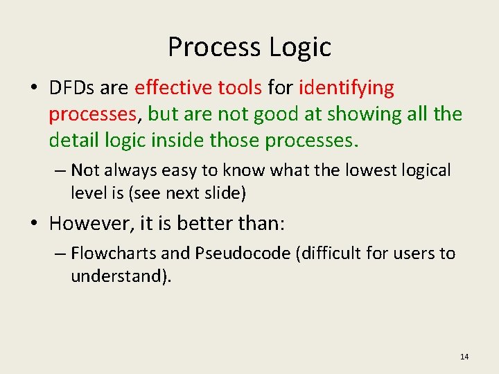 Process Logic • DFDs are effective tools for identifying processes, but are not good