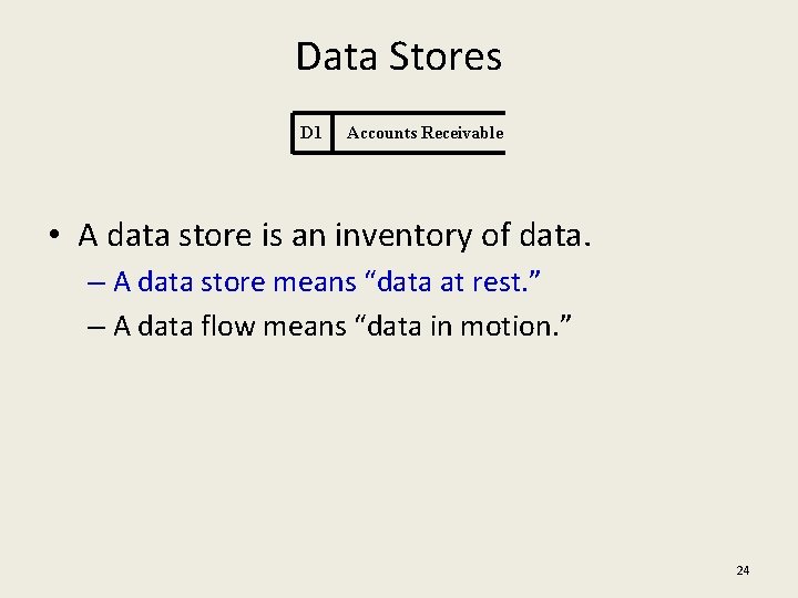 Data Stores D 1 Accounts Receivable • A data store is an inventory of
