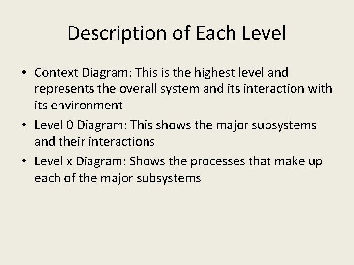 Description of Each Level • Context Diagram: This is the highest level and represents