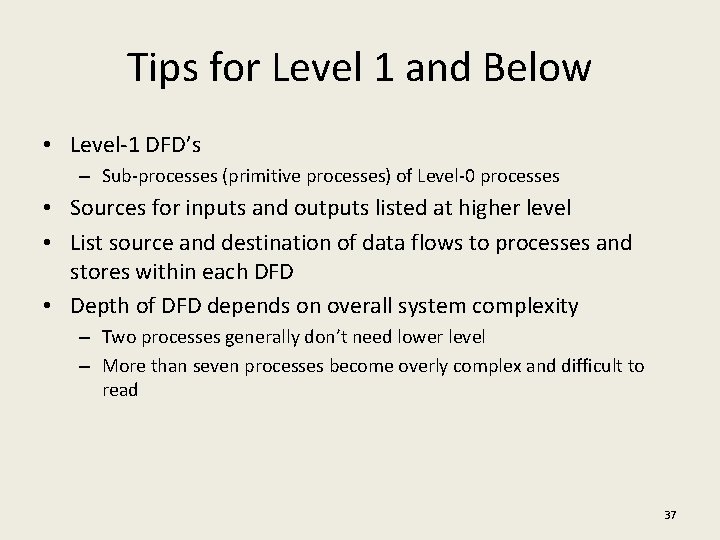 Tips for Level 1 and Below • Level-1 DFD’s – Sub-processes (primitive processes) of