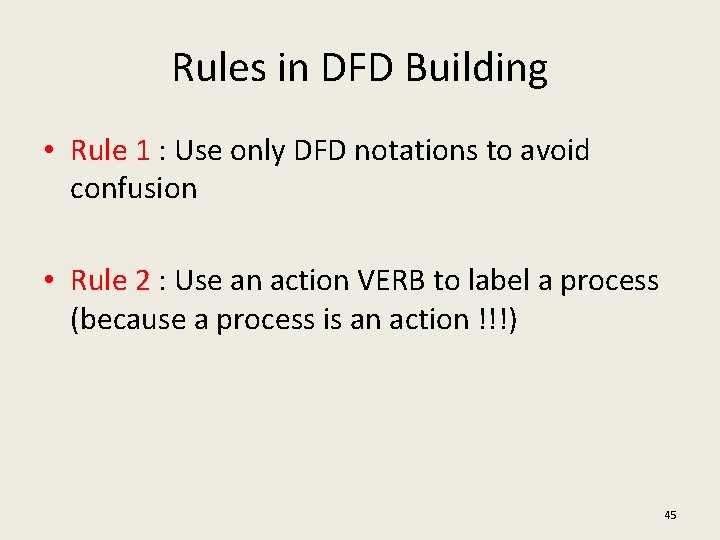 Rules in DFD Building • Rule 1 : Use only DFD notations to avoid