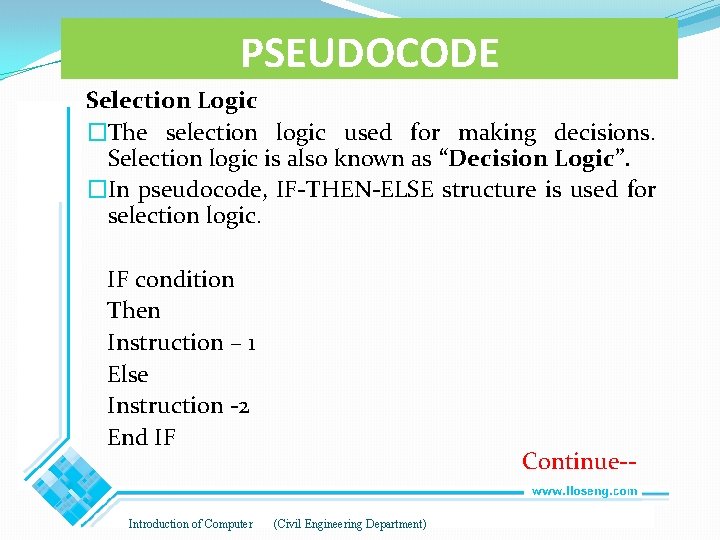 PSEUDOCODE Selection Logic �The selection logic used for making decisions. Selection logic is also PSEUDOCODE Selection Logic �The selection logic used for making decisions. Selection logic is also