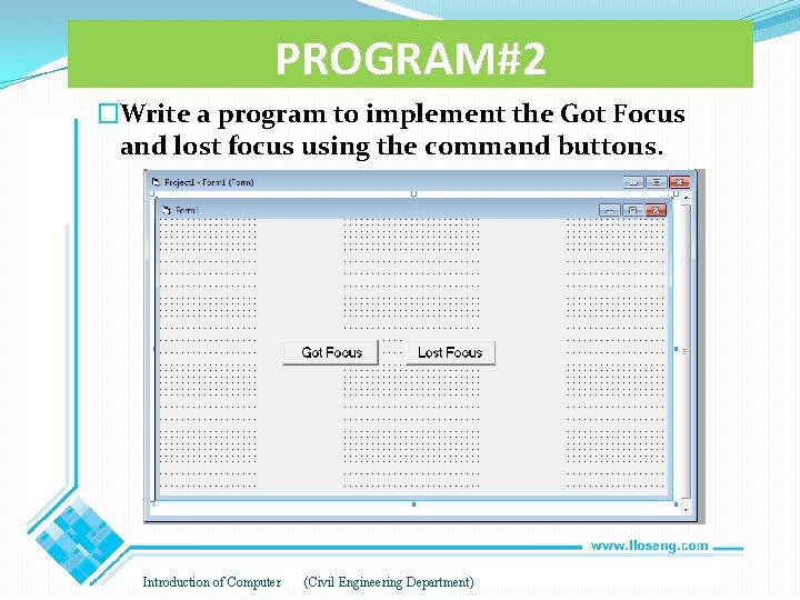PROGRAM#2 �Write a program to implement the Got Focus and lost focus using the PROGRAM#2 �Write a program to implement the Got Focus and lost focus using the