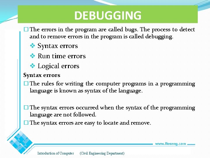 DEBUGGING � The errors in the program are called bugs. The process to detect DEBUGGING � The errors in the program are called bugs. The process to detect