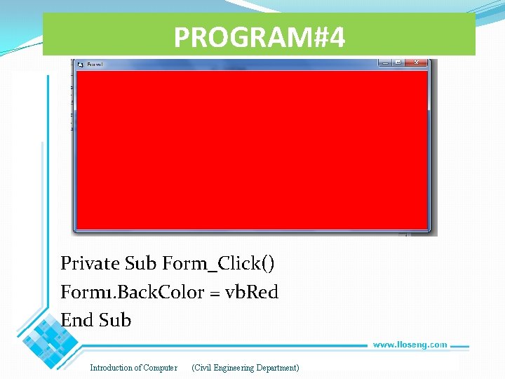 PROGRAM#4 Private Sub Form_Click() Form 1. Back. Color = vb. Red End Sub Introduction PROGRAM#4 Private Sub Form_Click() Form 1. Back. Color = vb. Red End Sub Introduction