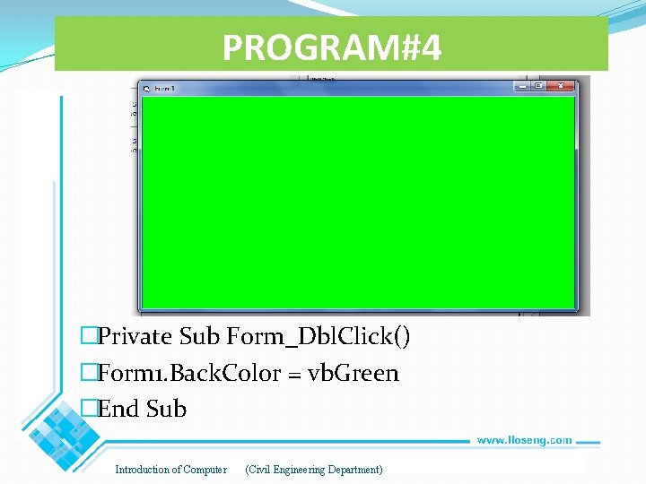 PROGRAM#4 �Private Sub Form_Dbl. Click() �Form 1. Back. Color = vb. Green �End Sub PROGRAM#4 �Private Sub Form_Dbl. Click() �Form 1. Back. Color = vb. Green �End Sub