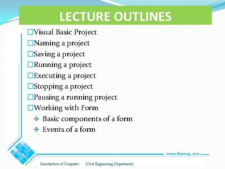 LECTURE OUTLINES �Visual Basic Project �Naming a project �Saving a project �Running a project LECTURE OUTLINES �Visual Basic Project �Naming a project �Saving a project �Running a project