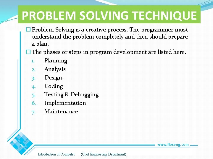 PROBLEM SOLVING TECHNIQUE � Problem Solving is a creative process. The programmer must understand PROBLEM SOLVING TECHNIQUE � Problem Solving is a creative process. The programmer must understand