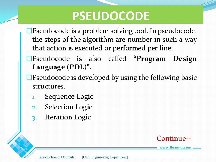 PSEUDOCODE �Pseudocode is a problem solving tool. In pseudocode, the steps of the algorithm PSEUDOCODE �Pseudocode is a problem solving tool. In pseudocode, the steps of the algorithm
