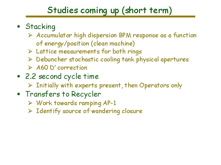 Studies coming up (short term) § Stacking Ø Accumulator high dispersion BPM response as