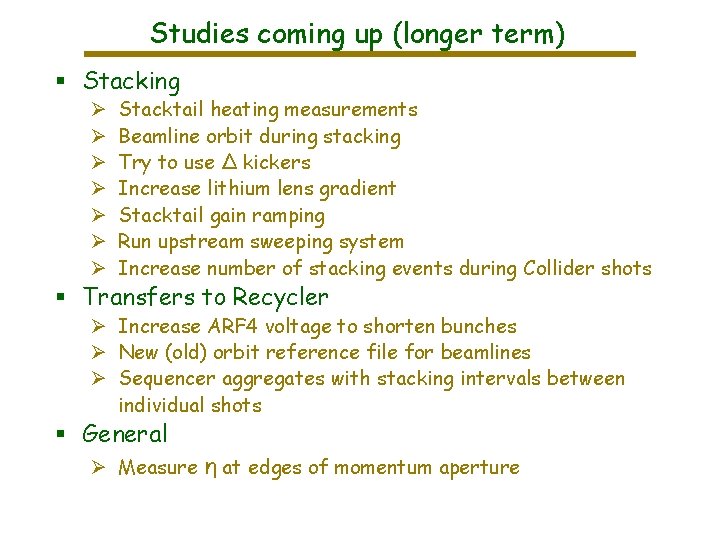 Studies coming up (longer term) § Stacking Ø Ø Ø Ø Stacktail heating measurements