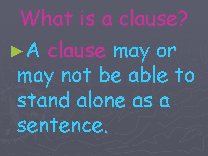 Independent and Subordinate Clauses What is a clause